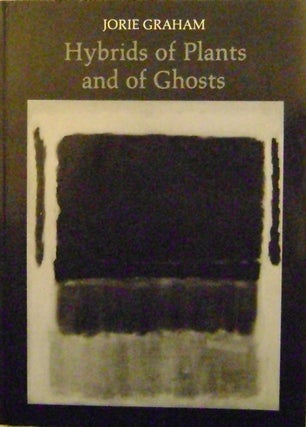 Item #002168 Hybrids of Plants and of Ghosts. Jorie Graham