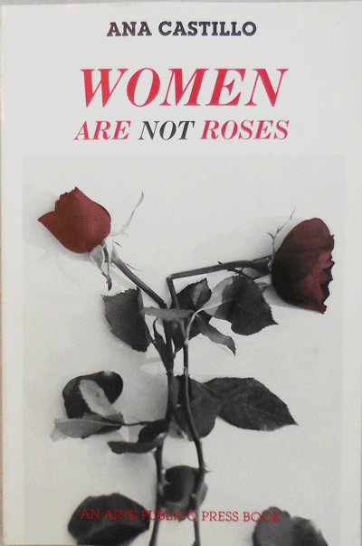Item #002318 Women Are Not Roses. Ana Castillo.