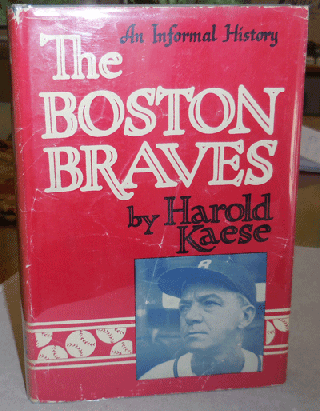 Item #003712 The Boston Braves, An Informal History. Harold Kaese