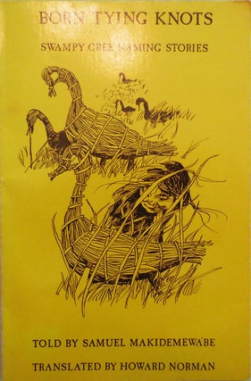 Item #004197 Born Tying Knots Swampy Cree Naming Stories. Howard Norman