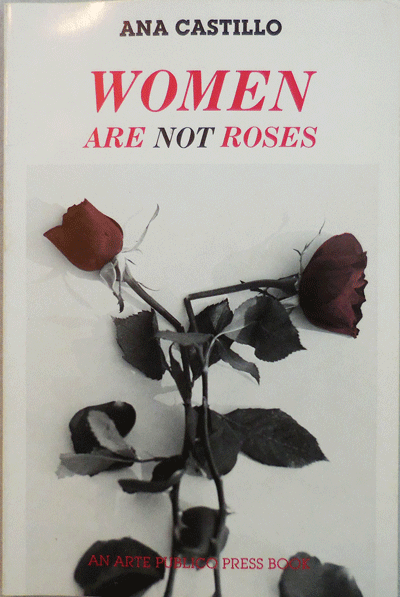 Item #004968 Women Are Not Roses. Ana Castillo.
