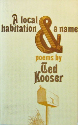 Item #005432 A Local Habitation & A Name. Ted Kooser
