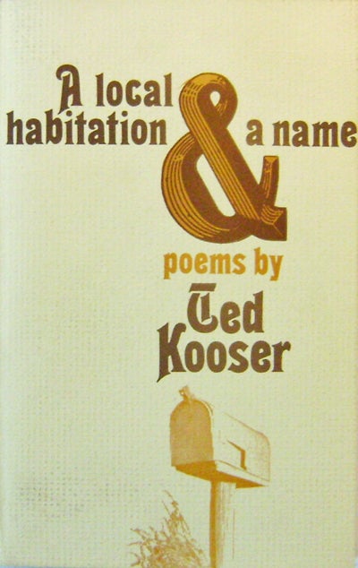 Item #005432 A Local Habitation & A Name. Ted Kooser.