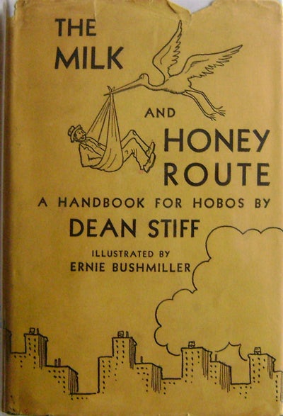 Item #005901 The Milk and Honey Route A Handbook for Hobos. Dean Hobos - Stiff, Nels Anderson.