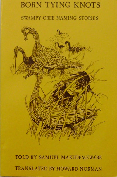 Item #006027 Born Tying Knots Swampy Cree Naming Stories. Howard Norman.
