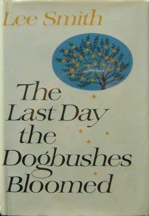 Item #006414 The Last Day The Dogbushes Bloomed. Lee Smith