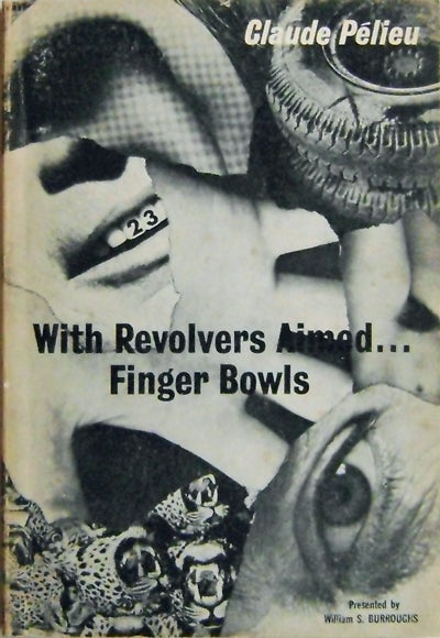 Item #006677 With Revolvers Aimed... Finger Bowls. Claude Pelieu, William Burroughs.