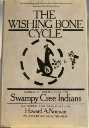 Item #007305 The Wishing Bone Cycle (Narrative Poems from the Swampy Cree Indians). Howard Norman