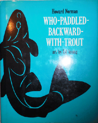 Item #007535 Who Paddled Backward With Trout. Howard Norman