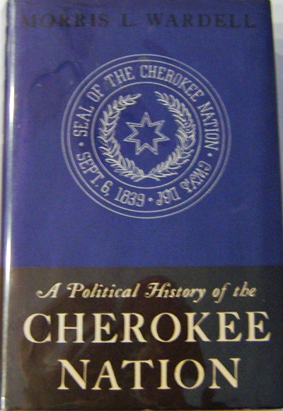 Item #008250 A Political History of the Cherokee Nation 1938-1907. Morris L. Native Americans - Wardell.