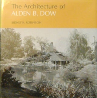 Item #008374 The Architecture of Alden B. Dow. Sidney K. Architecture - Robinson, Alden B. Dow