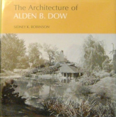 Item #008374 The Architecture of Alden B. Dow. Sidney K. Architecture - Robinson, Alden B. Dow.
