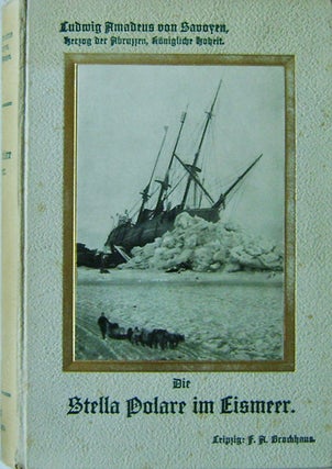 Item #008389 Die Stella Polare Im Eismeer Erste Italienische Nordpolexpedition. Ludwig Amadeus...