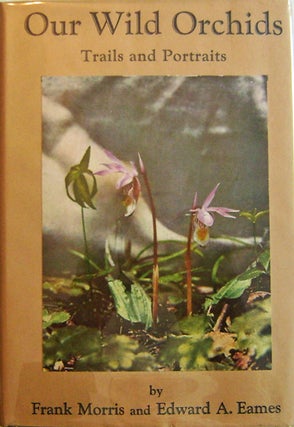 Item #008413 Our Wild Orchids Trails and Portraits. Frank Orchids - Morris, Edward A. Eames