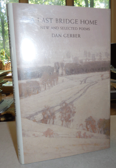 Item #008455 A Last Bridge Home New and Selected Poems. Dan Gerber.