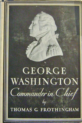 Item #008879 George Washington Commander In Chief. Thomas G. Frothingham