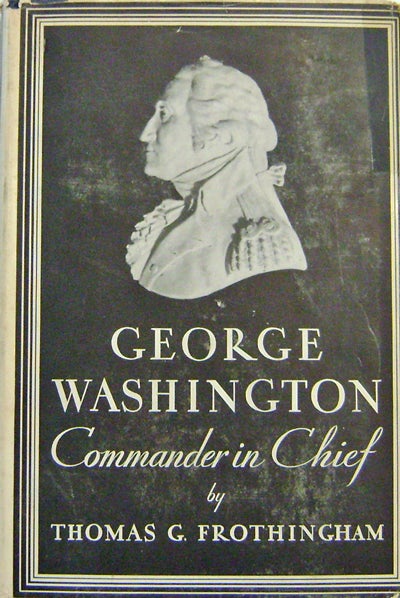 Item #008879 George Washington Commander In Chief. Thomas G. Frothingham.
