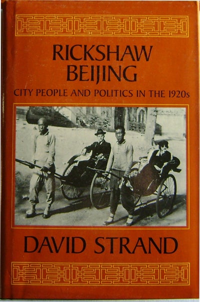 Item #008887 Rickshaw Beijing City People and Politics in the 1920's. David Strand.