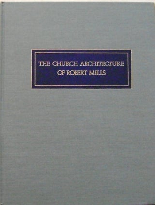 Item #009008 The Church Architecture of Robert Mills. Rhondri Windsor Architecture - Liscombe