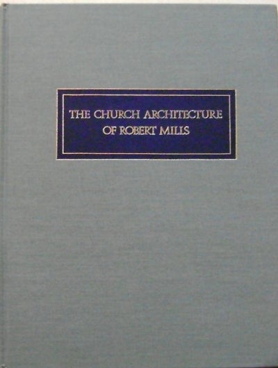 Item #009008 The Church Architecture of Robert Mills. Rhondri Windsor Architecture - Liscombe.