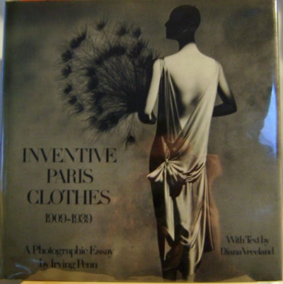 Item #009019 Inventive Paris Clothes 1909-1939 (Inscribed). Irving Photography - Penn.