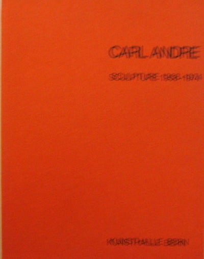 Item #009985 Carl Andre Sculpture 1958 - 1974. Carl Art - Andre.