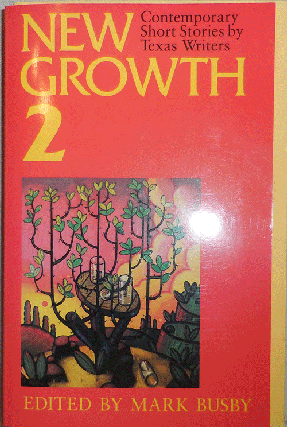 Item #010019 New Growth 2 Contemporary Short Stories By Texas Writers. Mark Busby, Rick Bass...