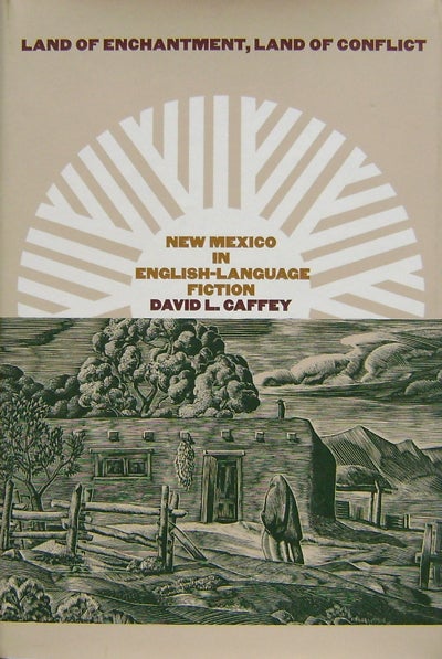 Item #010020 Land of Enchantment, Land of Conflict New Mexico In English-Language Fiction. David L. Caffey.