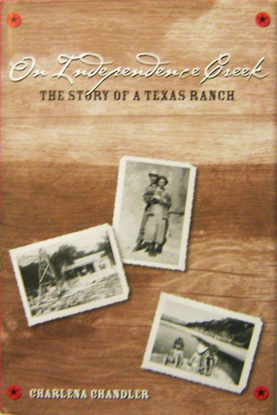 Item #010044 On Independence Creek The Story of a Texas Ranch. Charlena Chandler.