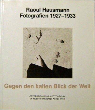 Item #010104 Raoul Hausmann Fotografien 1927 - 1933 Gegen Den Kalten Blick Der Welt. Raoul Photography - Hausmann.