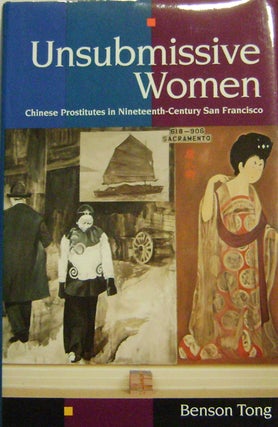 Item #010238 Unsubmissive Women: Chinese Prostitutes in Nineteenth-Century San Francisco. Benson...