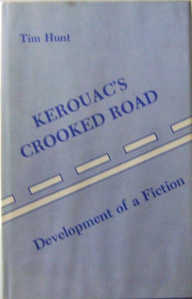 Item #010326 Kerouac's Crooked Road: Development of a Fiction. Tim Hunt, Jack Kerouac