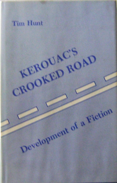 Item #010326 Kerouac's Crooked Road: Development of a Fiction. Tim Hunt, Jack Kerouac.