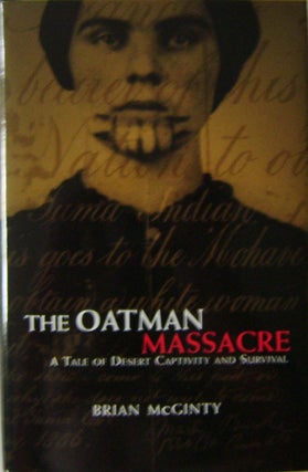 Item #10396 The Oatman Massacre; A Tale of Desert Captivity and Survival. Brian McGinty