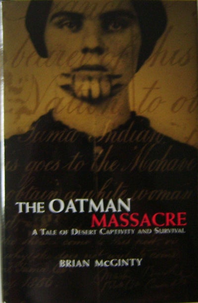 Item #10396 The Oatman Massacre; A Tale of Desert Captivity and Survival. Brian McGinty.