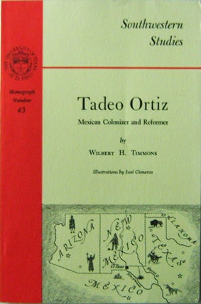 Item #10673 Tadeo Ortiz; Mexican Colonizer and Reformer. Wilbert H. Timmons