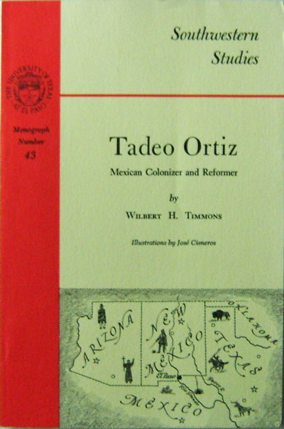 Item #10673 Tadeo Ortiz; Mexican Colonizer and Reformer. Wilbert H. Timmons.