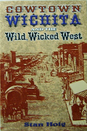 Item #10815 Cowtown Wichita and the Wild Wicked West. Stan Hoig