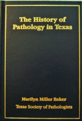 Item #10847 The History of Pathology in Texas. Marilyn Miller Baker