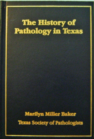 Item #10847 The History of Pathology in Texas. Marilyn Miller Baker.