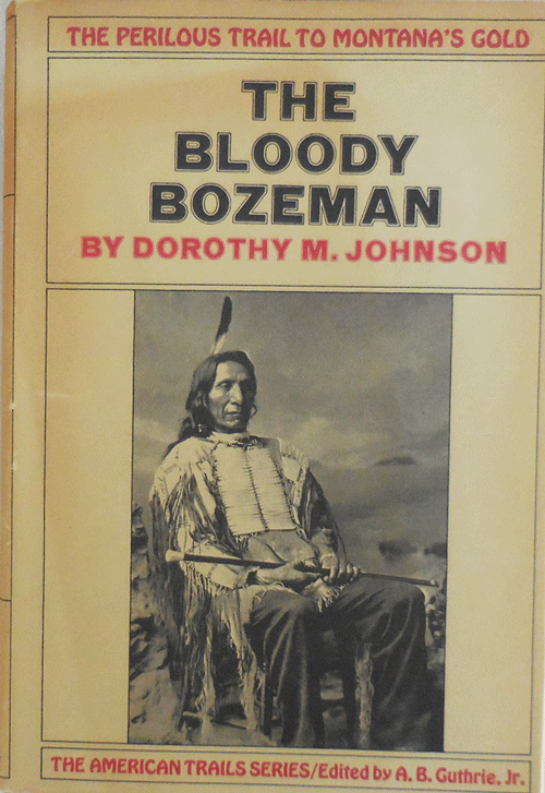 Item #10856 The Bloody Bozeman; The Perilous Trail To Montana's Gold. Dorothy M. Johnson, A. B. Guthrie Jr.