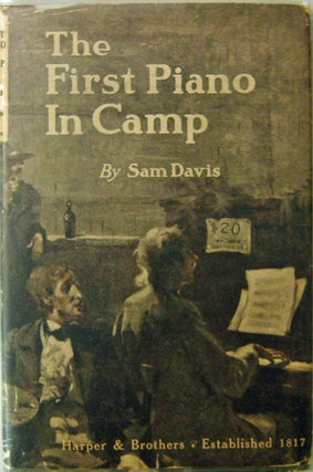 Item #10991 The First Piano In Camp. Sam Davis