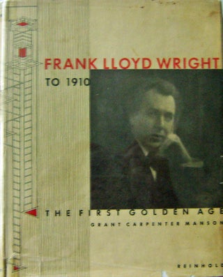 Item #11081 Frank LLoyd Wright T0 1910; To 1910The First Golden Age. Architecture - Frank Lloyd...