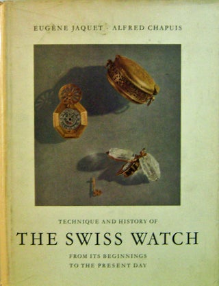 Item #11098 Technique and History of The Swiss Watch From Its Beginnings To The Present Day....