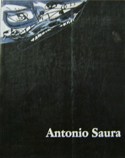 Item #11242 Antonio Saura; Imagina 1956 - 1997. Antonio Art - Suara.