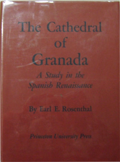 Item #11248 The Cathedral of Granada; A Study in the Spanish Renaissance. Earl E. Architecture - Rosenthal.