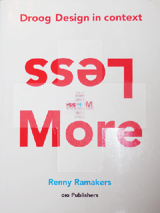Item #11264 Less + More; Droog Design In Context. Renny Design - Ramakers