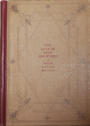 Item #11378 The Love of Loot and Women (Limited Edition). Edgar Beecher Bronson