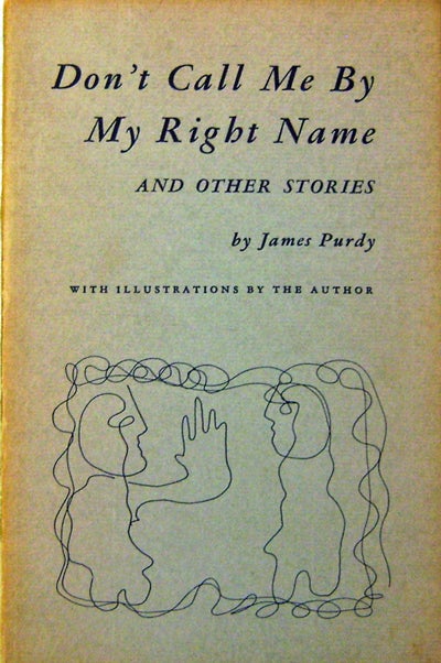 Item #11477 Don't Call Me By My Right Name and Other Stories (Presentation Copy); With Illustrations By The Author. James Purdy.