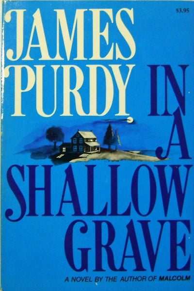 Item #11497 In A Shallow Grave (Inscribed Copy). james Purdy.